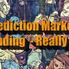 Prediction Markets–If it is not trading what is it?