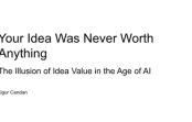 Your Idea Was Never Worth Anything